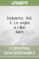 Induismo. Vol. 1: Le origini e i libri sacri libro