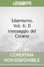 Islamismo. Vol. 6: Il messaggio del Corano