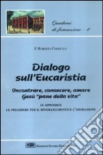 Dialogo sull'eucaristia. Incontrare, conoscere, amare Gesù, «Pane della vita» libro