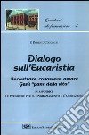 Dialogo sull'eucaristia. Incontrare, conoscere, amare Gesù, «Pane della vita» libro