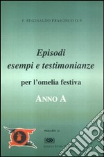 Anno A. Episodi, esempi, testimonianze per l'omelia festiva libro