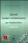 Anno A. Episodi, esempi, testimonianze per l'omelia festiva libro di Frascisco Reginaldo