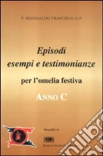 Anno C. Testimonianze, episodi, esempi per l'omelia festiva libro