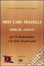 Miei cari fratelli. Omelie anno C