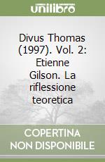 Divus Thomas (1997). Vol. 2: Etienne Gilson. La riflessione teoretica libro
