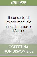 Il concetto di lavoro manuale in s. Tommaso d'Aquino libro