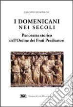 I domenicani nei secoli. Panorama storico dell'Ordine dei frati predicatori libro