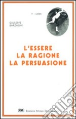 L'essere, la ragione, la persuasione libro