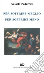 Per soffrire meglio, per soffrire meno libro