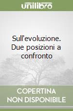 Sull'evoluzione. Due posizioni a confronto libro