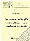 La buona battaglia che il cristiano sostiene contro il demonio libro