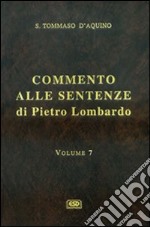 Commento alle Sentenze di Pietro Lombardo. Testo italiano e latino. Vol. 7: I sacramenti in generale. Il battesimo, la cresima, l'Eucaristia libro