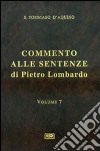 Commento alle Sentenze di Pietro Lombardo. Testo italiano e latino. Vol. 7: I sacramenti in generale. Il battesimo, la cresima, l'Eucaristia libro