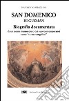 San Domenico di Guzman. Biografia documentata di un uomo riconosciuto dai suoi contemporanei come «Tutto evangelico» libro di Spiazzi Raimondo