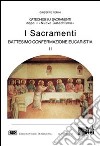 I sacramenti. Battesimo, confermazione, eucaristia. Vol. 2 libro