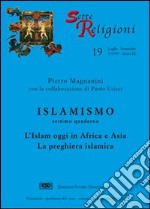 Islamismo. Vol. 7: L'islam oggi in Africa e Asia. La preghiera islamica