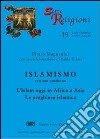 Islamismo. Vol. 7: L'islam oggi in Africa e Asia. La preghiera islamica libro