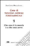 Corso di teologia morale fondamentale. Vol. 1: Che cosa è la morale e a che cosa serve libro di Bruguès Jean-Louis