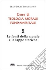 Corso di teologia morale fondamentale. Vol. 2: Le fonti della morale e le tappe storiche libro