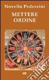 Mettere ordine. Riflessioni e proposte per uno stile di vita più sano, più umano, più cristiano libro di Pederzini Novello