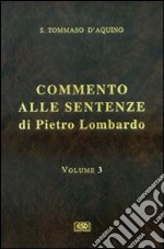 Commento alle Sentenze di Pietro Lombardo. Testo italiano e latino. Vol. 3: La creazione. Gli angeli e i demoni. Gli esseri corporei libro