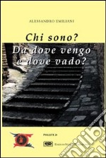 Chi sono? Da dove vengo e dove vado? libro