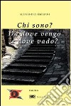 Chi sono? Da dove vengo e dove vado? libro