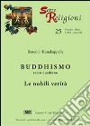 Buddhismo. Vol. 3: Le nobili verità libro
