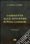 Commento alle Sentenze di Pietro Lombardo. Testo italiano e latino. Vol. 4 libro