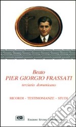 Beato Pier Giorgio Frassati terziario domenicano. Ricordi, testimonianze, studi libro