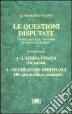 Le questioni disputate. Vol. 4: L'anima umana. Le creature spirituali libro