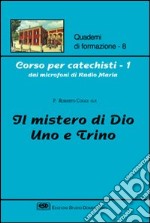 Corso per catechisti dai microfoni di Radio Maria. Vol. 1: Il mistero di Dio uno e trino libro