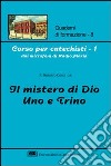 Corso per catechisti dai microfoni di Radio Maria. Vol. 1: Il mistero di Dio uno e trino libro