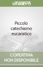 Piccolo catechismo eucaristico libro