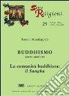 Buddhismo. Vol. 4: La comunità buddhista. Il sangha libro
