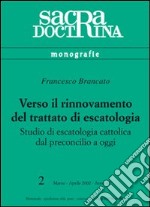 Verso il rinnovamento del trattato di escatologia. Studio di escatologia cattolica dal preconcilio a oggi libro