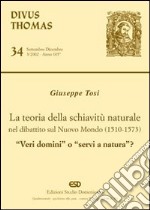 La teoria della schiavitù naturale nel dibattito sul nuovo mondo (1510-1573). «Veri domini» o «servi di natura»? libro