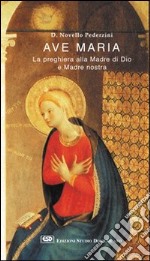 Ave Maria. La preghiera alla madre di Dio e madre nostra libro