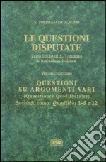 Le questioni disputate. Vol. 11/2: Questioni su argomenti vari libro