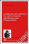 Il problema del rapporto fra virtù e felicità nella filosofia morale di Immanuel Kant libro di Carpi Orlando Luca