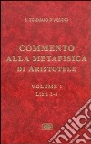Commento alla Metafisica di Aristotele. Vol. 1: Libri 1-4 libro