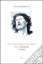 Una meditazione al giorno sulla passione di Gesù