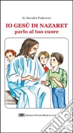 Io Gesù di Nazaret parlo al tuo cuore libro