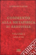 Commento alla Metafisica di Aristotele. Vol. 3: Libri 9-12 libro