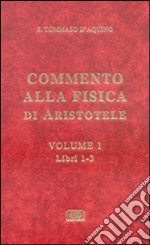 Commento alla Fisica di Aristotele. Vol. 1: Libri 1-3