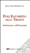 Dall'eucaristia alla Trinità. Meditazioni sull'eucaristia libro di Bernadot Marie-Vincent