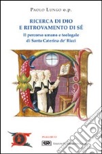 Ricerca di Dio e ritrovamento di sé. Il percorso umano e teologale di santa Caterina de' Ricci