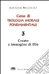 Corso di teologia morale fondamentale. Vol. 3: Creato a immagine di Dio libro di Bruguès Jean-Louis Lorenzini M. (cur.)