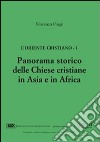 L'Oriente cristiano. Vol. 1: Panorama storico delle Chiese cristiane in Asia e in Africa libro