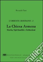 L'Oriente cristiano. Vol. 2: La Chiesa armena. Storia, spiritualità e istituzioni libro